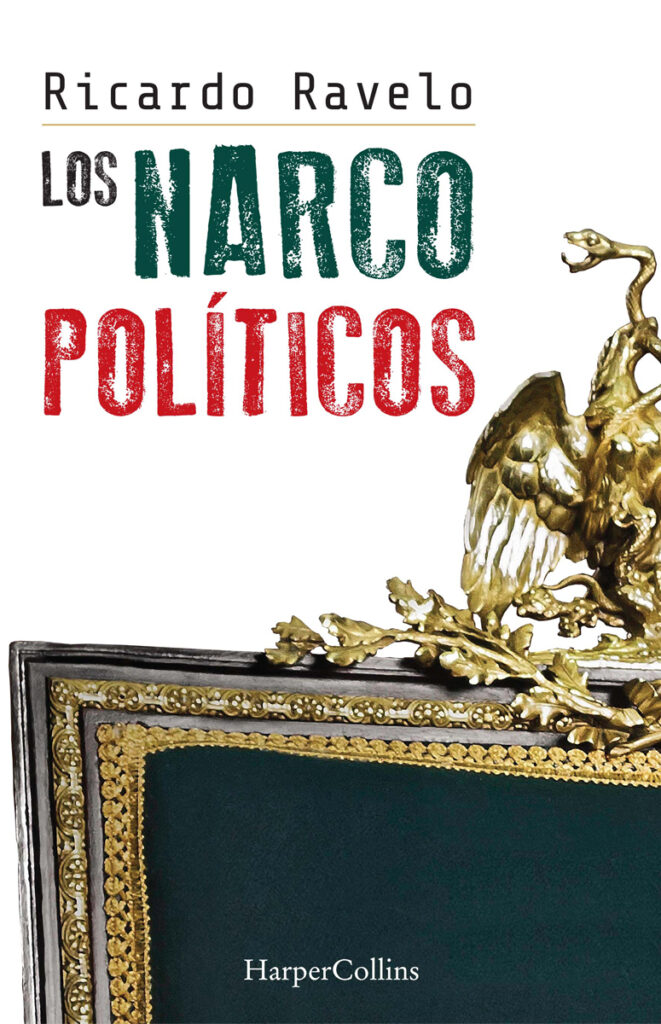 Ricardo Ravelo publicó en 2021 el libro "Los Narco Políticos".