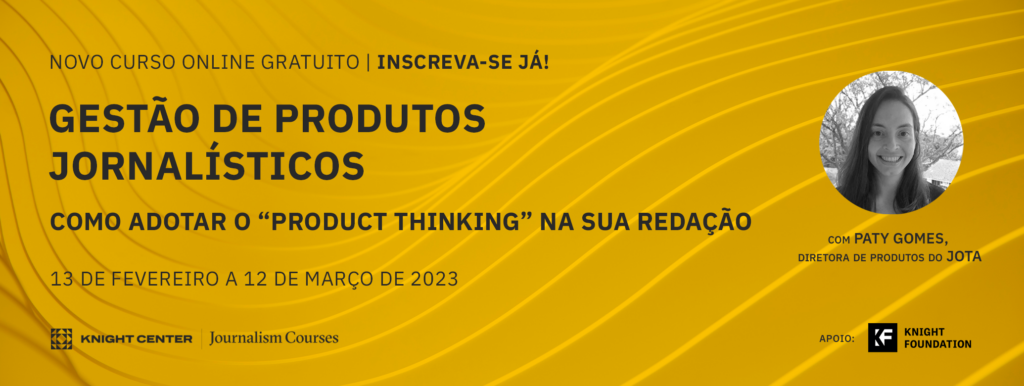 Gestión de productos periodísticos: Cómo adoptar el ‘product thinking’ en tu redacción