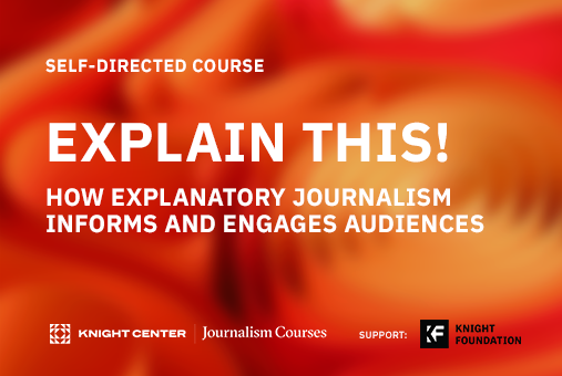 Explain This! Explanatory Journalism MOOC