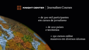 + de 300 mil participantes em cursos de jornalismo + de 200 países e territórios + 130 cursos online massivos em diversos idiomas