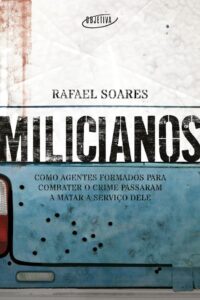 Book cover of 'Milicianos: Como agentes formados para combater o crime passaram a matar a serviço dele,' recently published by Companhia das Letras in Brazil