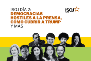 ISOJ DÍA 2: Democracias hostiles a la prensa, cómo cubrir a Trump y más