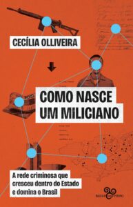 Book cover of “Como Nasce um Miliciano” by Cecília Olliveira, featuring an orange background with illustrations of a rifle, money, a faceless man, and a map of Brazil connected by blue dots and lines. The subtitle reads: “A criminal network that grew within the State and dominates Brazil.”
